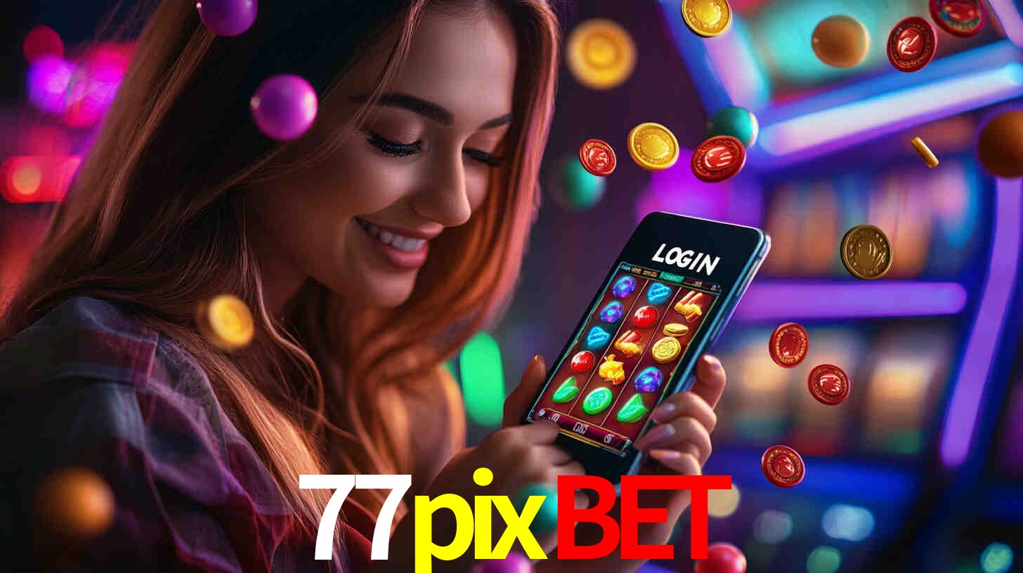 77pixbet: Jogos de Caça-Níqueis-Altas Recompensas, Roleta-Velocidade, Blackjack-Desafios Máximos
